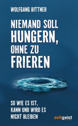 Wolfgang Bittner: Niemand soll hungern, ohne zu frieren 