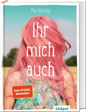 Pia Herzog: Ihr mich auch 