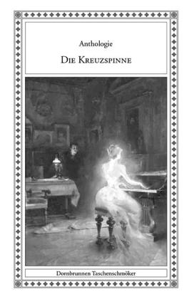 Lars Dangel, Werner Bernhardy, Roland Betsch, Leo am Bruhl, Reginald Campbell, Paul Friedrich, Klara Herrmann, Georg Hiltl, Elisabeth Krickeberg, Alfred Lemm, Friedrich Meister, Beat von Müller, Kurt Münzer, Grenville Murray, Phil Robinson, László Rózsa, Ernst Szép, Hellmuth Unger, Hans Watzlik: Die Kreuzspinne 
