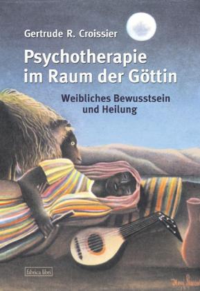 Gertrude R. Croissier: Psychotherapie im Raum der Göttin 