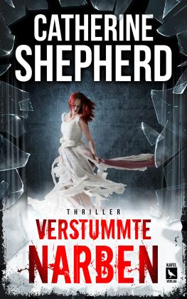 Catherine Shepherd: Verstummte Narben: Thriller 