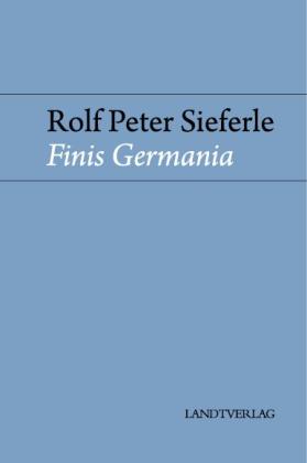 Rolf Peter Sieferle: Finis Germania 