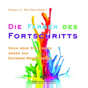 Nora Bickmann, Harriet Delanie, Nina Herrmann, Gabriele Jansen, Biyon Kattilathu, Norbert Kox, Loredana Meduri, Alessandro Spanu, Gordon Bell, Daniela A. Ben Said, Daniela Ben Said: Die Farben des Fortschritts 