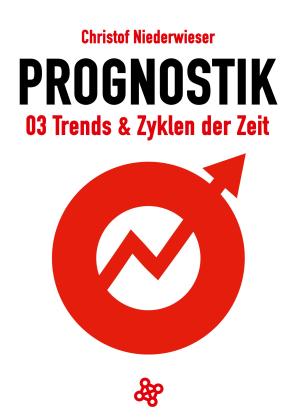 Christof Niederwieser: Prognostik 03: Trends & Zyklen der Zeit 