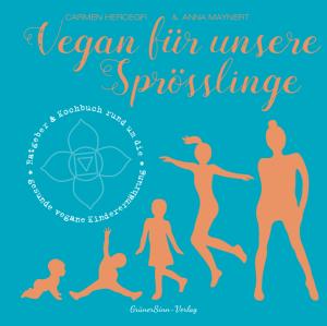 Maynert Anna, Carmen Hercegfi, Anna Maynert: Vegan für unsere Sprösslinge 