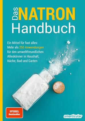 smarticular Verlag, smarticular Verlag: Das Natron-Handbuch - über 250 Tipps und Rezepte mit Natriumhydrogencarbonat, der gesunden, ökologischen und günstigen Alternative für deinen Haushalt. Tipps gegen Geruch, Grauschleier und viel mehr! 