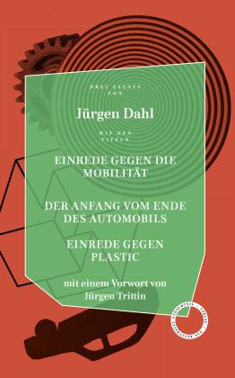Jürgen Dahl: Einrede gegen die Mobilität / Der Anfang vom Ende des Automobils / Einrede gegen Plastic 