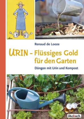 Heinz Ladener, Renaud de Looze: Urin - Flüssiges Gold für den Garten 