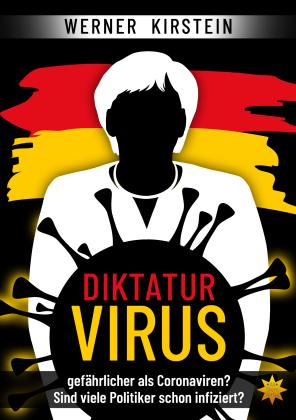 Werner Kirstein: Diktaturvirus - gefährlicher als Coronaviren? 