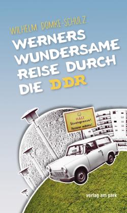 Wilhelm Domke-Schulz: Werners wundersame Reise durch die DDR 