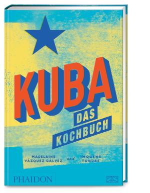 Imogene Tondre, Madelaine Vázquez Gálvez: Kuba – Das Kochbuch 