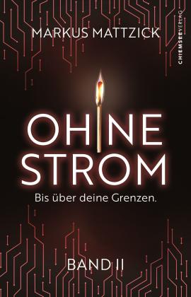 Chiemsee Verlag, Markus Mattzick, Chiemsee Verlag: Ohne Strom - Bis über deine Grenzen (Band 2) 