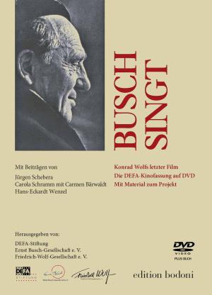 DEFA-Stiftung, Ernst Busch-Gesellschaft e. V., Friedrich-Wolf-Gesellschaft e. V., Carmen Bärwaldt, Jürgen Schebera, Carola Schramm, Hans-Eckardt Wenzel: Busch singt 