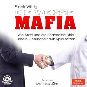 Frank Wittig: Die weiße Mafia 