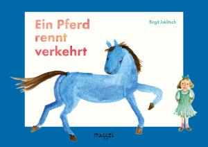 Birgit Jaklitsch: Ein Pferd rennt verkehrt 