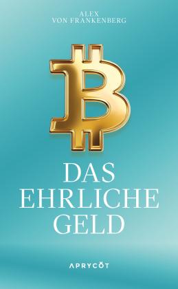 Alex von Frankenberg: Bitcoin – Das ehrliche Geld 