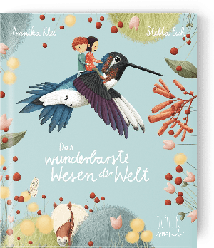Annika Klee, Stella Eich: Das wunderbarste Wesen der Welt 