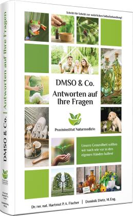 Dominik Dietz, Dr. rer. nat. Hartmut P. A. Fischer, Hartmut Fischer: Antworten auf Ihre Fragen zu DMSO & Co. 