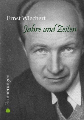 Ernst Wiechert: Jahre und Zeiten 