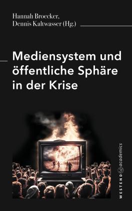 Hannah Broecker, Dennis Kaltwasser: Mediensystem und öffentliche Sphäre in der Krise 