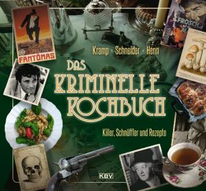Carsten Sebastian Henn, Ralf Kramp, Ira Schneider: Das kriminelle Kochbuch 