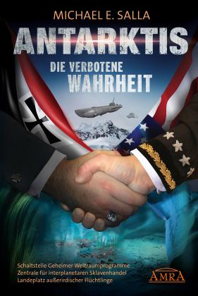 Michael E. Salla: ANTARKTIS - DIE VERBOTENE WAHRHEIT: Schaltstelle Geheimer Weltraumprogramme, Zentrale für interplanetaren Sklavenhandel, Landeplatz außerirdischer Flüchtlinge 