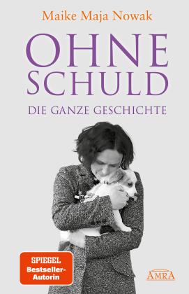 Maike Maja Nowak: OHNE SCHULD - DIE GANZE GESCHICHTE 