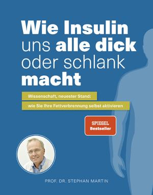 Kerstin Dr. Kempf, Kerstin Kempf, Stephan Martin, Stephan Prof. Dr. Martin, Julia Rommelfanger: Wie Insulin uns alle dick oder schlank macht 