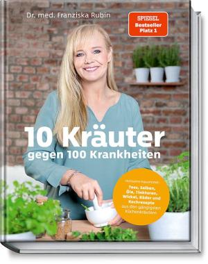Franziska Rubin, Gudrun Strigin: 10 Kräuter gegen 100 Krankheiten 