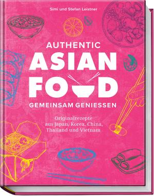 Simi & Stefan Leistner: Authentic Asian Food – Gemeinsam genießen 