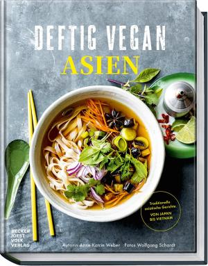 Wolfgang Schardt, Anne-Katrin Weber: Deftig Vegan Asien 