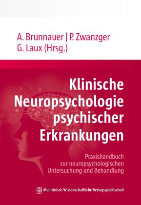 Alexander Brunnauer, Gerd Laux, Peter Zwanzger, Alexander Priv.-Doz. Dr. rer. nat. Brunnauer, Gerd Prof. Dr. med. Dipl.-Psych. Laux, Peter Prof. Dr. med. Zwanzger: Klinische Neuropsychologie psychischer Erkrankungen 