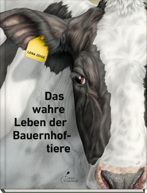 Lena Zeise: Das wahre Leben der Bauernhoftiere 