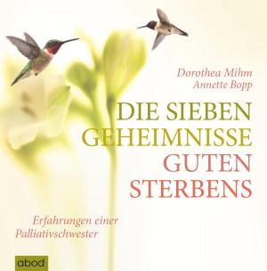Annette Bopp, Dorothea Mihm: Die sieben Geheimnisse guten Sterbens 