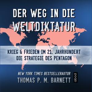 Dr. Thomas P.M. Barnett, Thomas P. M. Barnett: Der Weg in die Weltdiktatur 