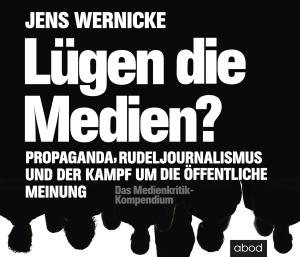 Jens Wernicke: Lügen die Medien? 