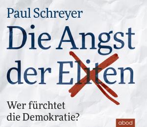 Paul Schreyer: Die Angst der Eliten 