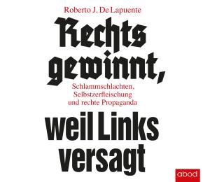 Roberto J. De Lapuente, Roberto J. de Lapuente: Rechts gewinnt, weil Links versagt 