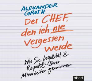 Alexander Groth: Der Chef, den ich nie vergessen werde 