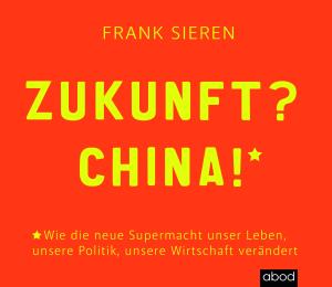 Frank Sieren: Zukunft? China! 