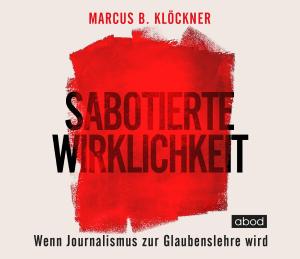 Marcus B. Klöckner: Sabotierte Wirklichkeit 