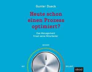Gunter Dueck: Heute schon einen Prozess optimiert? 