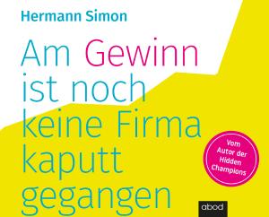 Hermann Simon: Am Gewinn ist noch keine Firma kaputtgegangen 