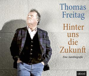 Thomas Freitag: Hinter uns die Zukunft 