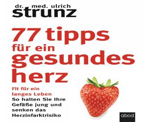 Dr. med. Ulrich Strunz, Ulrich Strunz: 77 Tipps für ein gesundes Herz 