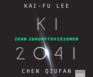 Quifan Chen, Kai-Fu Lee: KI 2041 