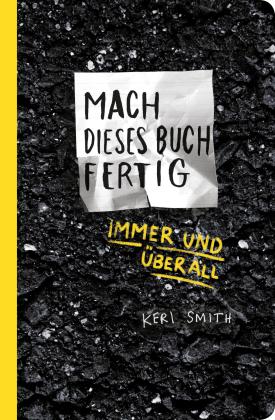 Heike Bräutigam, Julia Stolz, Keri Smith: Mach dieses Buch fertig immer und überall 