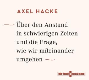 Axel Hacke: Über den Anstand in schwierigen Zeiten und die Frage, wie wir miteinander umgehen CD 
