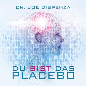 Dr. Joe Dispenza, Joe Dispenza: Du bist das Placebo 