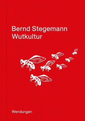 Bernd Stegemann: Wutkultur 